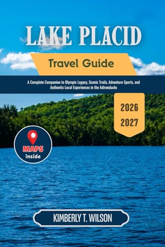 Lake Placid Travel Guide 2026 - 2027: A Complete Companion to Olympic Legacy