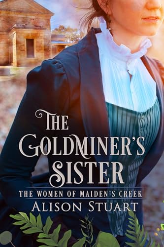 The Goldminer's Sister: An Australian romantic historical mystery (The Women of Maiden's Creek Book 2)