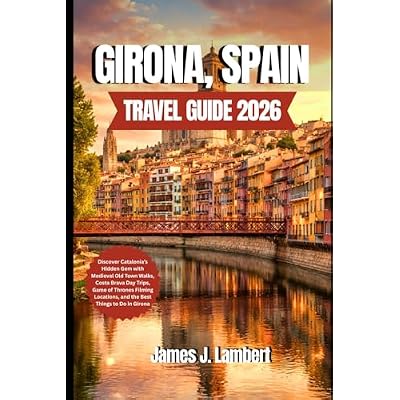 GIRONA, SPAIN TRAVEL GUIDE 2026