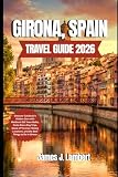 GIRONA, SPAIN TRAVEL GUIDE 2026: Discover Catalonia’s Hidden Gem with Medieval Old Town Walks, Costa Brava Day Trips, Game of Thrones Filming Locations, and the Best Things to Do in Girona