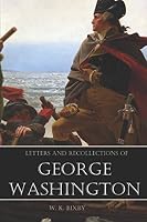 Letters & Recollections of George Washington 151904559X Book Cover