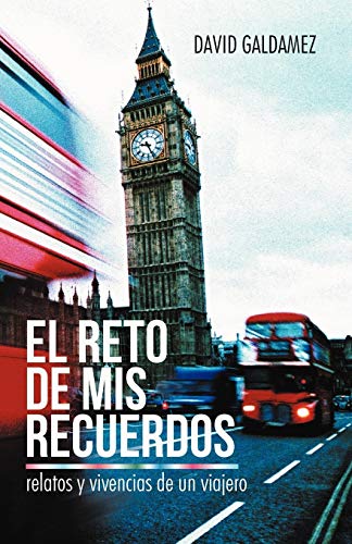 El Reto de Mis Recuerdos: Relatos y Vivencias de un Viajero (Spanish Edition)