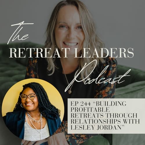 EP 244 Building Profitable Retreats Through Relationships with Lesley Jordan