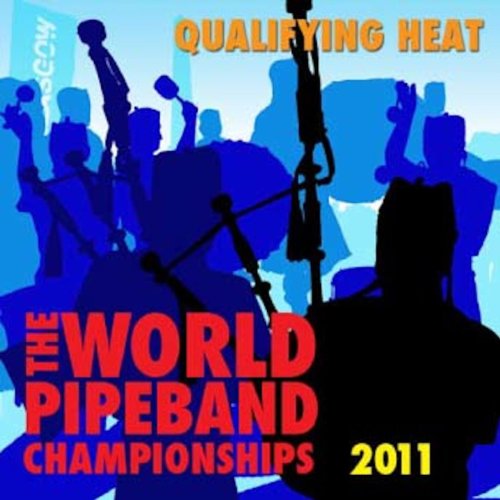Spiele 2011 World Pipe Band Championship Grade One Heats von Various