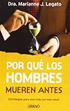 Por qu&Atilde;&copy; los hombre mueren antes: Estrategias para vivir m&Atilde;&iexcl;s con m&Atilde;&iexcl;s salud (Crecimiento personal) (Spanish Edition)
