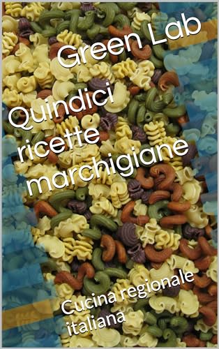 Quindici ricette marchigiane: Cucina regionale italiana