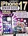 iPhone 17 Senior Guide: Clear and Simple Instructions for Seniors and Beginners to Enjoy Your Latest Device with iOS 26