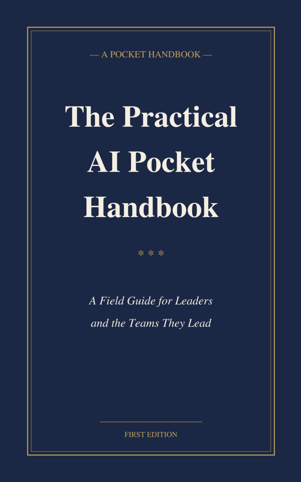 The Practical AI Pocket Handbook: A Field Guide for Leaders and the Teams They Lead