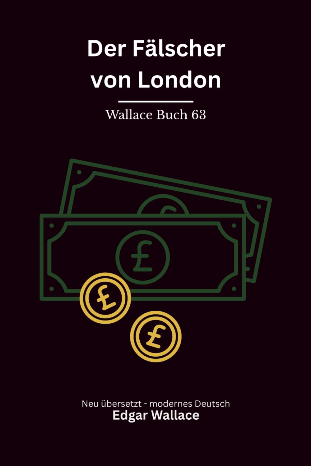 Der Fälscher von London: Originaltitel The Forger. Klassischer Edgar Wallace Krimi, modern neu übersetzt