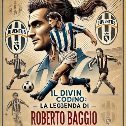 Il Divin Codino: La Leggenda di Roberto Baggio (Leggende dello Sport