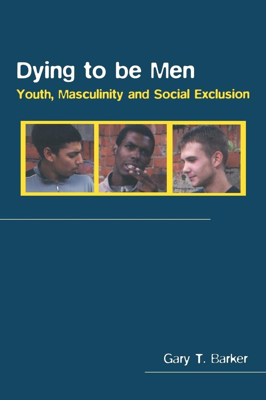Dying to be Men: Youth, Masculinity and Social Exclusion (Sexuality, Culture and Health)