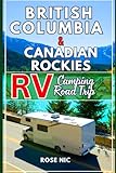British Columbia & the Canadian Rockies RV & Camping Road Trip Guide: Explore scenic drives, campgrounds, wildlife, and outdoor adventure across Western Canada with itineraries and insider tips