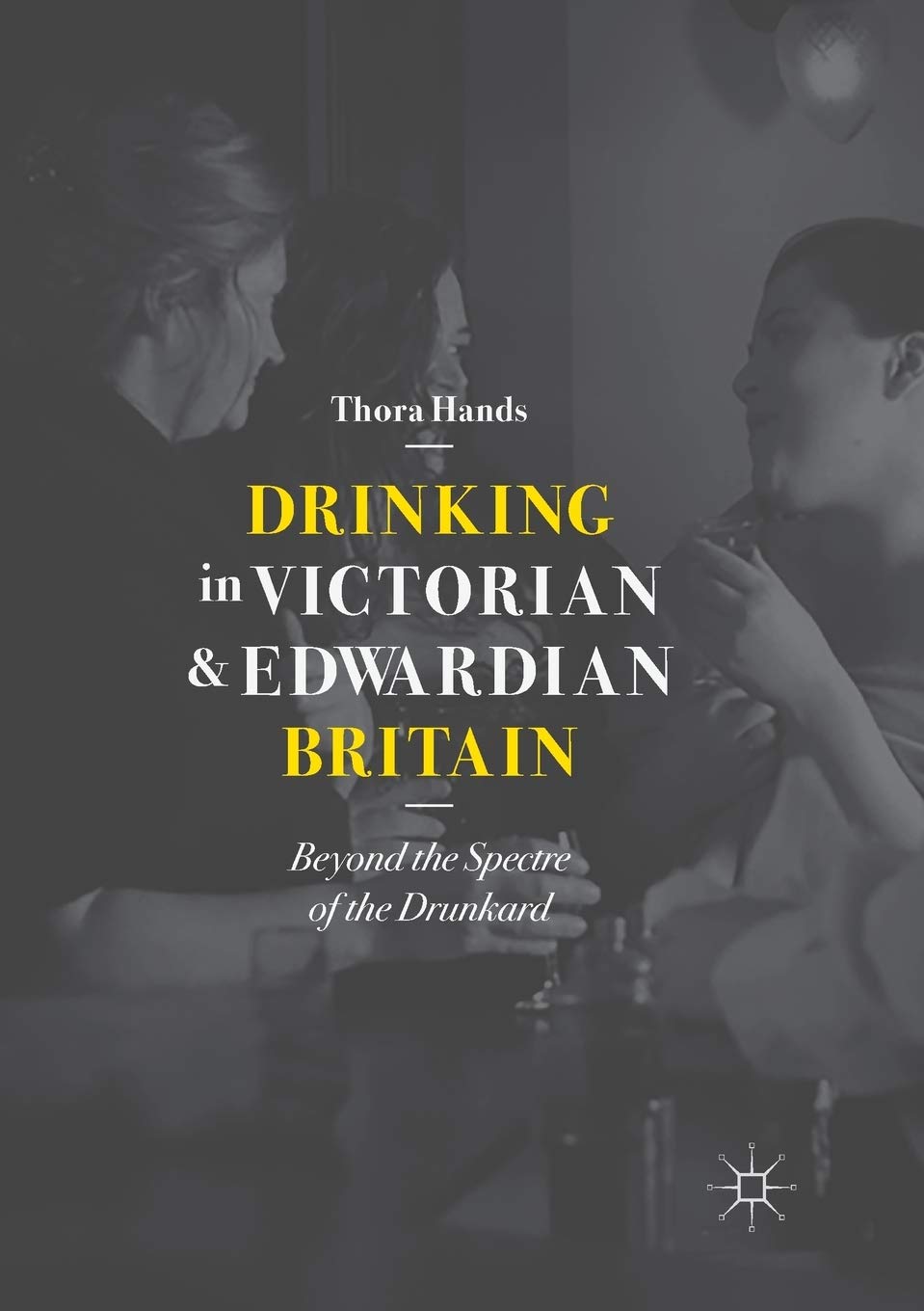 Drinking in Victorian and Edwardian Britain: Beyond the Spectre of the Drunkard