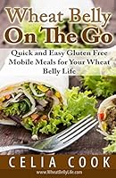 Wheat Belly on the Go: Quick & Easy Gluten-Free Mobile Meals for Your Wheat Belly Life 1503011518 Book Cover