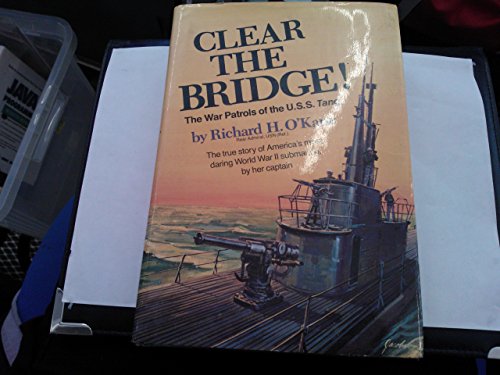 Clear the Bridge!: The War Patrols of the U.S.S. Tang by Richard H. O'Kane (1-Aug-1977) Hardcover