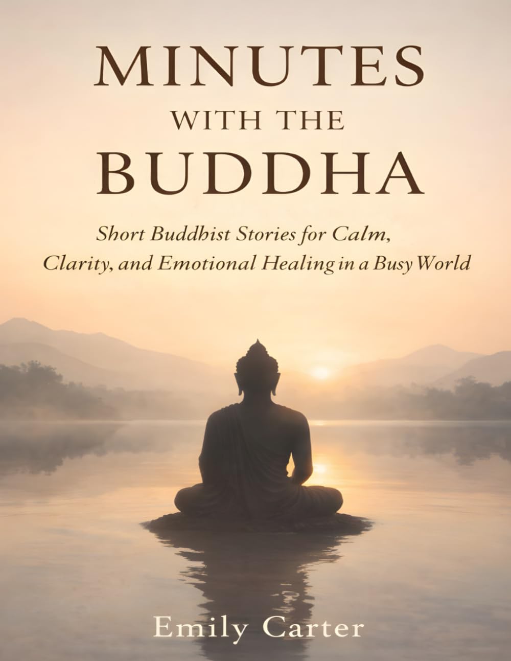 Minutes With the Buddha: Short Buddhist Stories for Calm, Clarity, and Emotional Healing in a Busy World
