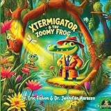 XTERMIGATOR & The Zoomy Frog: The XTERMIGATOR’S Big Heart Series