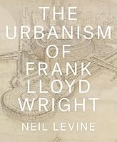 The Urbanism of Frank Lloyd Wright 0691167532 Book Cover