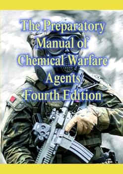 Paperback The Preparatory Manual of Chemical Warfare Agents Fourth Edition: Chemistry, physical properties, and overview of chemical agents used in warfare Book