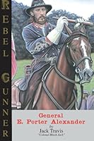Rebel Gunner, General E. Porter Alexander 0615427235 Book Cover