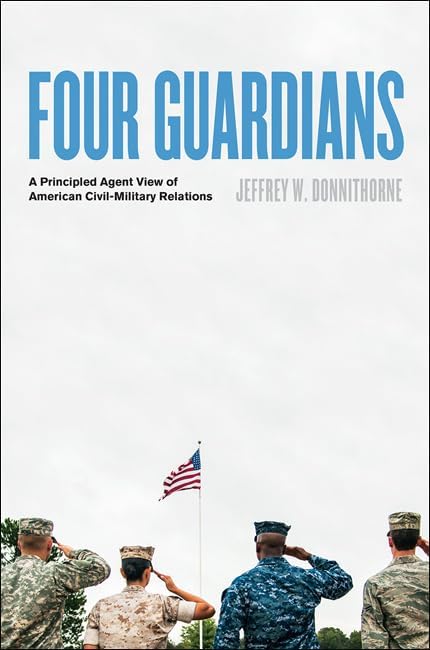 Four Guardians: A Principled Agent View of American Civil-Military Relations