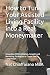 How to Turn Your Assisted Living Facility into a Real Moneymaker: Innovative Differentiation, Growth and Marketing Strategies to Crush Your Competition