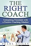THE RIGHT COACH - Unleashing Potentials With A Positive Coaching Mindset