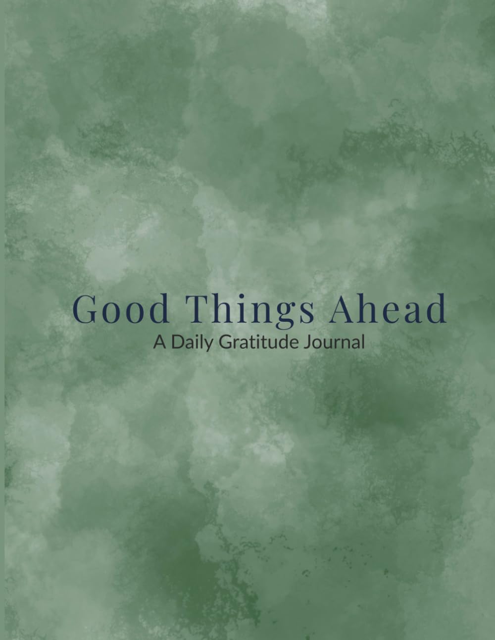 Good Things Ahead- Green Edition: A Daily Gratitude Journal for Mindfulness and Positive Thinking
