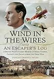 Wind in the Wires and an Escaper's Log: A British Pilot's Classic Memoir of Aerial Combat, Captivity and Escapeduring the Great War