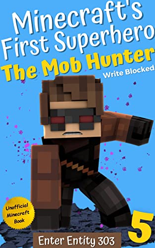 Amazon Com The Mob Hunter 5 Enter Entity 303 Unofficial Minecraft Superhero Series The Mob Hunter Minecraft S First Superhero Ebook Blocked Write Books Amazon Com The Mob Hunter 5 Enter Entity 303 Unofficial Minecraft Superhero Series The Mob Hunter Minecraft S First Superhero Ebook Blocked Write Books
