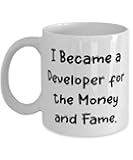 Cute Developer Gifts, I Became a Developer for the Money and Fame, Birthday Gifts, 11oz 15oz Mug For Developer from Friends, Unique developer gifts, Personalized developer gifts, Gifts for