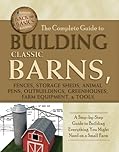 The Complete Guide to Building Classic Barns, Fences, Storage Sheds, Animal Pens, Outbuilding, Greenhouses, Farm Equipment, & Tools: A Step-by-Step Guide ... on a Small Farm (Back to Basics: Building)
