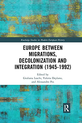 Europe Between Migrations, Decolonization And Integration (1945-1992) (Routledge Studies In Modern European History)