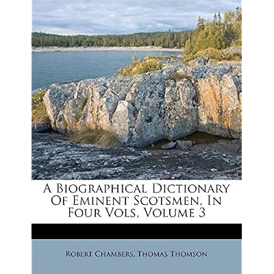 A Biographical Dictionary of Eminent Scotsmen, in Four Vols, Volume 3