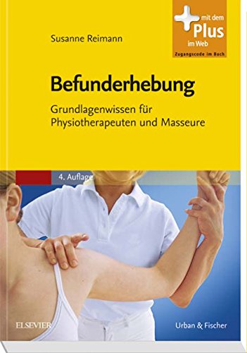 Befunderhebung: Grundlagenwissen für Physiotherapeuten und Masseure - mit Zugang zum Elsevier-Porta Befunderhebung: Grundlagenwissen für Physiotherapeuten und Masseure - mit Zugang zum Elsevier-Porta