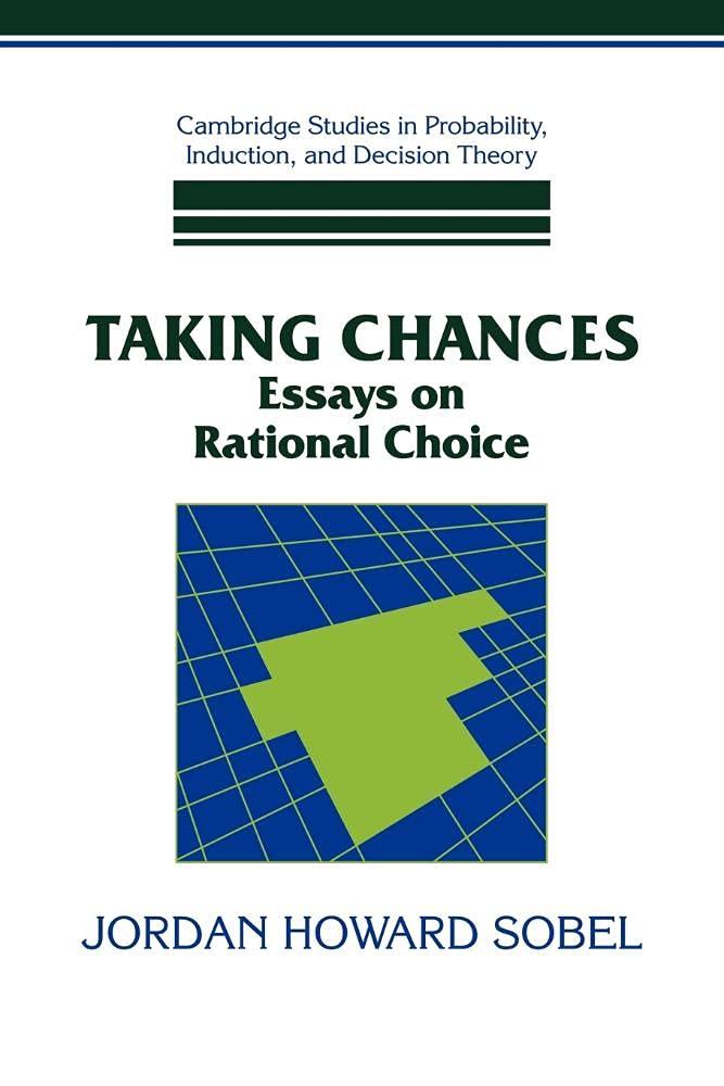 Taking Chances: Essays: Essays on Rational Choice (Cambridge Studies in Probability, Induction and Decision Theory)