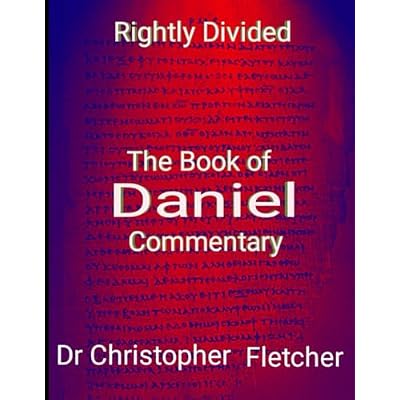 The Book of Daniel, Rightly Divided.: Commentary