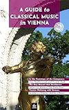 A Guide to Classical Music in Vienna: Unique Walks (Heritage Guides Book 6)