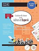 Les Petits Futes Cuisiner & Aimer Avec Adrien Et Super-A: Lecons de Vie Pour Enfants Avec Autisme Ou Tdah 919824146X Book Cover