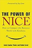 The Power of Nice: How to Conquer the Business World With Kindness