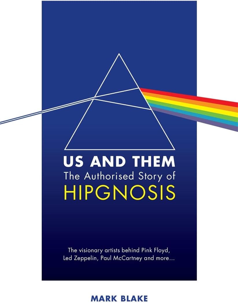 Us and Them: The Authorised Story of Hipgnosis: The visionary artists behind Pink Floyd and more...