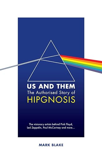 Us and Them: The Authorised Story of Hipgnosis: The visionary artists behind Pink Floyd and more...