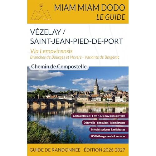 Miam Miam Dodo Voie de Vézelay EDITION 2026-2027 (Vézelay à Saint-Jean-Pied-de-Port): Branche nord par Bourges, branche sud par Nevers, tronçon commun ... variante de Périgueux à Bergerac