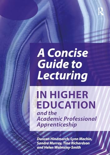 A Concise Guide to Lecturing in Higher Education and the Academic...