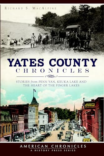 Yates County Chronicles: Stories from Penn Yan, Keuka Lake and the Heart of the Finger Lakes (American Chronicles)