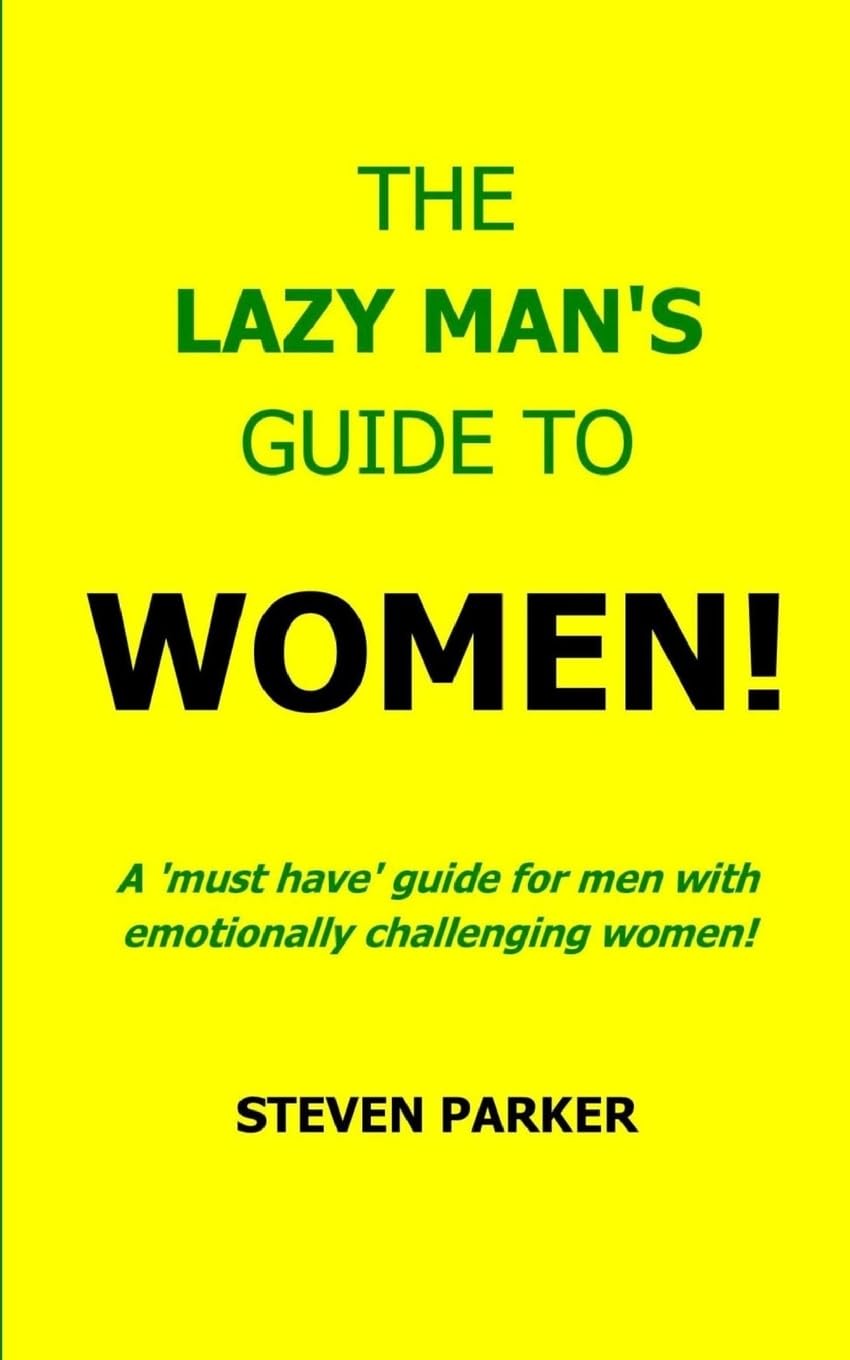 The Lazy Man's Guide To Women!