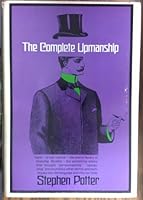 The Complete Upmanship: Including, Gamesmanship, Lifemanship, One-Upmanship, Supermanship. 0030640458 Book Cover