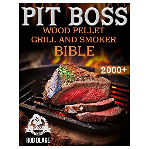 PIT BOSS Wood Pellet Grill and Smoker Bible 2023: Become the Unquestioned #1 Pit Master and Leave Everyone Speechless | 2000 Days of Fail-safe Recipes to Get the Right Firing Point.