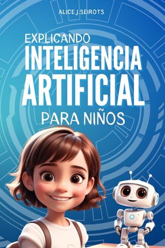 Explicando Inteligencia Artificial Para Niños Explicando Inteligencia Artificial Para Niños