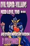 Evil Super-villains Need Love, Too ... and Other Important Wisdom